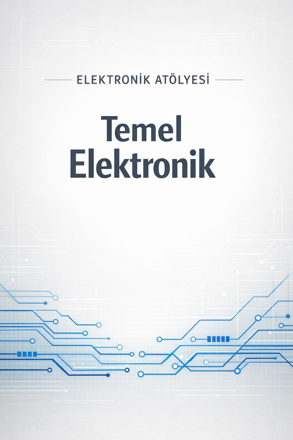 Elektronik Atölyesi - Temel Elektronik